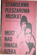 Most nad rwącą rzeką Stanisława Fleszarowa Muskat