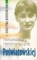 NIEROZWAŻNA i NIEROMANTYCZNA o Halinie POŚWIATOWSKIEJ Grażyna BORKOWSKA
