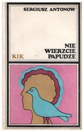 Sergiusz Antonow NIE WIERZCIE PAPUDZE