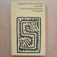 Augusto Roa Bastos - Kurupi i inne opowiadania