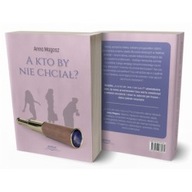A kto by nie chciał? Anna Magosz