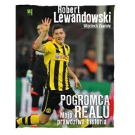 Pogromca Realu Moja prawdziwa historia Robert Lewandowski biografia ksiazka