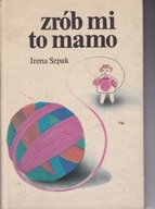 "Zrób mi to mamo" Irena Szpak Unikat PRL 1984