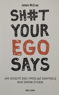 SH#T YOUR EGO SAYS James McCrae