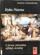Etyka Platona O formie platońskiej refleksji moralnej - Joanna Gwiazdecka