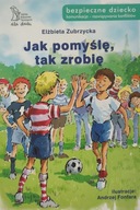 Jak pomyślę, tak zrobię Elżbieta Zubrzycka