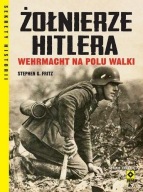 Żołnierze Hitlera Wehrmacht na polu walki Stephen G. Fritz