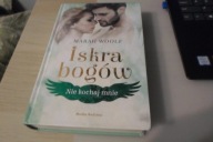 Iskra bogów Tom 1 Nie kochaj mnie Marah Woolf