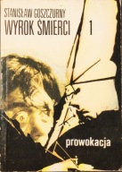Wyrok Śmierci, tom 1, Prowokacja - Stanisław Goszczurny