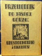 Przewodnik po JASNEJ GÓRZE, CZĘSTOCHOWIE i okolicy [W. NAGŁOWSKI S-ka 1946]
