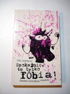 Spokojnie to tylko fobia! Summa wszystkich strachów. Tim Lihoreau