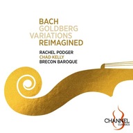 BACH Goldberg Variations Reimagined by Chad Kelly RACHEL PODGER CD