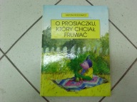 O PROSIACZKU, KTÓRY CHCIAŁ FRUWAĆ - A. Rodowicz