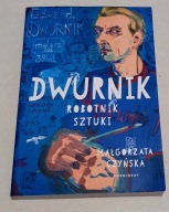 DWURNIK ROBOTNIK SZTUKI Małgorzata Czyńska