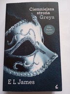 Ciemniejsza strona Greya E L James Trylogia Pięćdziesiąt odcieni tom 2
