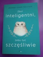 Zbyt inteligentni żeby być szczęśliwi Jeanne Siaud-Facchin Feeria Najtaniej