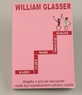 KAŻDY UCZEŃ MOŻE OSIĄGNĄĆ SUKCES WILLIAM GLASSER
