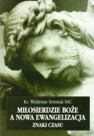 Miłosierdzie Boże a nowa ewangelizacja Ks. WALDEMAR SEREMAK SAC