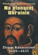 Serczyk W. A., Na płonącej Ukrainie Dzieje Kozaczyzny 1648-1651