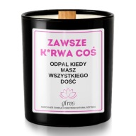 Świeca sojowa relaks ZAWSZE K*RWA COŚ Dla Przyjaciółki Mamy Koleżanki 40h