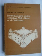 ŚREDNIOWIECZNA STOLICA KRÓLESTWA MALI-NIANI W VI WIEKU AUTOR FILIPOWIAK