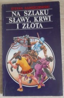 Na szlaku sławy, krwi i złota S. Barszczewski