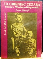 Ulubieniec CEZARA Bolesław WIENIAWA-DŁUGOSZOWSKI (Zarys biografii) [1990]
