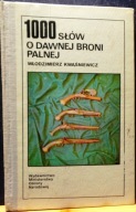 1000 słów o dawnej broni palnej, Wł. KWAŚNIEWICZ [MON, Warszawa 1987]