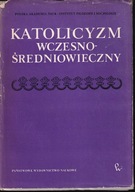 Katolicyzm wczesnośredniowieczny red. Józef Keller