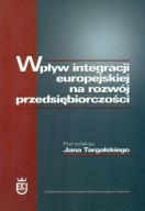 WPŁYW INTEGRACJI EUROPEJSKIEJ NA ROZWÓJ PRZEDSIĘBIORCZOŚCI JAN TARGALSKI