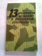 13 WUJKOWYCH OPOWIEŚCI O ŻOŁNIERSKIM EKWIPUNKU - Alojzy Sroga