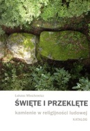 Święte i przeklęte kamienie w religijności ludowej Katalog ; jak nowa