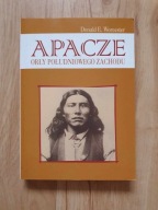 Apacze. Orły Południowego Zachodu Donald E. Worcester UNIKAT!!!