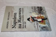 Napoleon na Mazowszu. Bitwy pod Pułtuskiem i Gołyminem 1806-1807 Andrzej