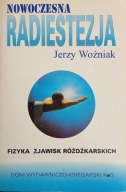 Nowoczesna radiestezja. Fizyka zjawisk różdżkarskich. Jerzy Woźniak