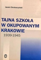 Tajna szkoła w okupowanym Krakowie Jacek Chrobaczyński
