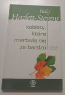 Holly Hazlett - Stevens Kobiety, które martwią się za bardzo