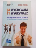 Ja wygrywam Ty wygrywasz Niezbędnik negocjatora Carl Lyons