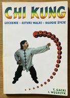 CHI KUNG Leczenie - Sztuki walki - Długie życie T. Gacki, J. Węgrzyk
