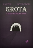 Grota i inne opowiadania Kacper Szydłowski