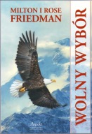 Wolny wybór. Milton, Rose Friedman