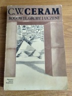 BOGOWIE, GROBY I UCZENI. Powieść o archeologii - C.W. Ceram