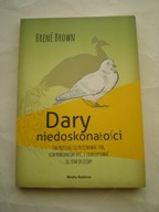 Dary niedoskonałości Jak przestać się przejmować tym kim powinniśmy być