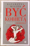 Być kobietą i wreszcie zwariować - Katarzyna Miller