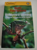 Beata Pawlikowska Blondynka u szamana Magiczna wyprawa do świata Indian