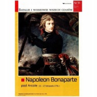 Napoleon Bonaparte pod Arcole 1796 BATALIE I WODZOWIE 35