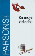 Za MOJE DZIECKO Tony PARSONS