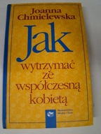 Jak wytrzymać ze współczesną kobietą J Chmielewska