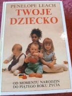TWOJE DZIECKO OD MOMENTU NARODZIN DO 5 ROKU ŻYCIA /P.LEACH/ BDB