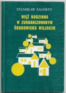 WIĘŹ RODZINNA w ZURBANIZOWANYM ŚRODOWISKU WIEJSKIM Stanisław ZAGÓRNY